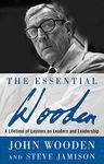 The Essential Wooden: A Lifetime of Lessons on Leaders and Leadership