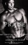 Praise: My Brother's Massive Best Friend (TRILLIONAIRE OLDER MAN YOUNGER WOMAN ROMANCE Book 65)