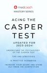 Acing The CASPer Test: 15 High-Yield Practice Scenarios to Boost your Score and Stand Out from the Competition (MedCoach Mastery Series)