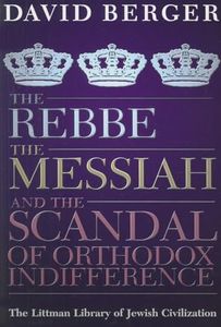 The Rebbe, the Messiah, and the Scandal of Orthodox Indifference: With a New Introduction (The Littman Library of Jewish Civilization)