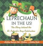 Leprechaun In The US! The Story behind the St. Patrick's Day Celebration - Holiday Book for Kids Children's Holiday Books