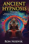 Ancient Hypnosis Volume I: Hypnosis, Exotic Trance States, and Psychological Phenomena in Antiquity