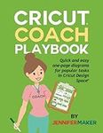 Cricut Coach Playbook: Quick and Easy One-Page Diagrams for Popular Tasks in Cricut Design Space