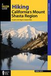 Hiking California's Mount Shasta Region: A Guide to the Region's Greatest Hikes (Regional Hiking Series)