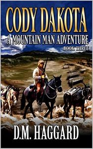 Cody Dakota: Mountain Man: Colorado Rockies: A Mountain Man Adventure