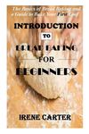 INTRODUCTION TO BREAD BAKING FOR BEGINNERS: The Basics of Bread Baking and a Guide to Bake Your First Loaf