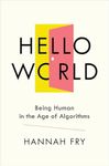 Hello World – Being Human in the Age of Algorithms