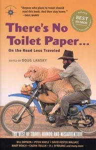 There's No Toilet Paper . . . on the Road Less Traveled: The Best of Travel Humor and Misadventure (Travelers' Tales Guides) (2005-11-16)