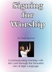 Signing for Worship: Communicating with the Lord through the beautiful use of Sign Language