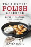 The Ultimate Polish Cookbook: Master 111 Traditional Dishes From Poland: 7 (World Cuisines)