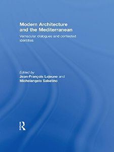 Modern Architecture and the Mediterranean: Vernacular Dialogues and Contested Identities