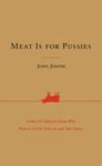 Meat Is for Pussies: A How-to Guide for Dudes Who Want to Get Fit, Kick Ass, and Take Names