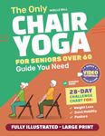 The Only Chair Yoga for Seniors Over 60 Guide You Need:Chair Yoga for Weight Loss, Joint Mobility and Posture | Bring Back Your Youth With Gentle Sitting Exercises | 28-Day Challenge Chart |