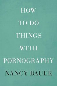 How to Do Things with Pornography