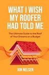 What I Wish My Roofer Had Told Me: 