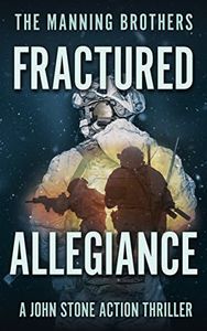 Fractured Allegiance: An Action Packed Military Pulp Thriller (A John Stone Action Thriller Book 3)