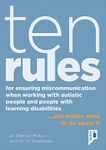 Ten Rules for Ensuring Miscommunication When Working With Autistic People and People with Learning Disabilities: … and maybe what to do about it