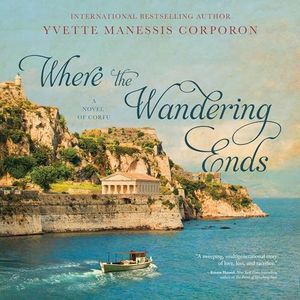 Where the Wandering Ends: A Novel of Corfu