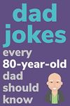 Dad Jokes Every 80 Year Old Dad Should Know: Plus Bonus Try Not To Laugh Game