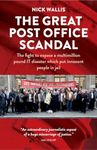 The Great Post Office Scandal - the extraordinary story behind the recent ITV drama: The fight to expose a multimillion pound IT disaster which put innocent people in jail