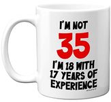 Stuff4 35th Birthday Gifts - I'm Not 35 I'm 18 with 17 Years of Experience Mug - 11oz Ceramic Dishwasher Safe Premium Mugs, Funny Joke Gifts for Women and Men, 35th Birthday Gifts for Women Men