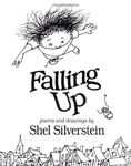 Falling up: Poems and Drawings: Written by Shel Silverstein, 2006 Edition, Publisher: HarperCollins Children's Books [Hardcover]