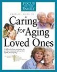 Caring for Aging Loved Ones (Focus on the Family)