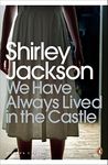 We Have Always Lived in the Castle: Shirley Jackson (Penguin Modern Classics)