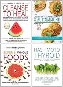 Medical Medium Cleanse to Heal [Hardcover], The Anti-Inflammatory & Autoimmune Cookbook, Hidden Healing Powers of Super & Whole Foods, Hashimoto Thyroid Cookbook 4 Books Collection Set