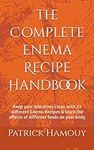 The Complete Enema Recipe Handbook: