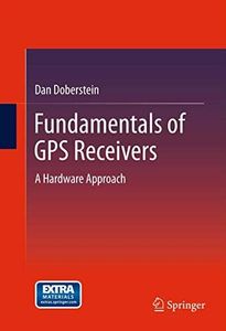 Fundamentals of GPS Receivers: A Hardware Approach