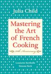 Mastering the Art of French Cooking, Volume I: 50th Anniversary Edition: A Cookbook