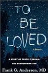 To Be Loved: A Story of Truth, Trau