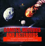 Comets, Meteors and Asteroids | Science Space Books Grade 3 | Children's Astronomy & Space Books