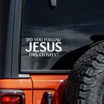 Do You Follow Jesus This Closely Funny Decal Vinyl Sticker Cars Trucks Vans Walls Laptop White 5.5"