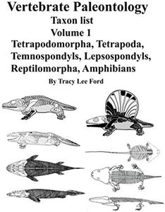 Vertebrate Paleontology Taxon list, Volume 1 Tetrapodomorpha, Tetrapoda, Temnospondyls, Lepsospondyls, Reptilomorpha, Amphibians