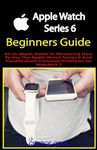 APPLE WATCH SERIES 6 BEGINNERS GUID