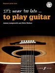 It's Never Too Late to Play Guitar (with Free Audio CD): For beginner adult learners: Beginner Guitar Tutor, Book & CD