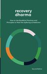 Recovery Dharma: How to Use Buddhist Practices and Principles to Heal the Suffering of Addiction