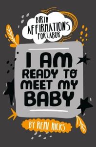 Birth Affirmations for Labor: A Birthing Handbook of Categorized Affirmation Cards to Help with all Stages of Labor and Giving Birth to you Baby