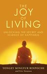 The Joy of Living: Unlocking the Secret and Science of Happiness