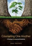 Counseling One Another: A Theology of Interpersonal Discipleship