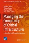 Managing the Complexity of Critical Infrastructures: A Modelling and Simulation Approach (Studies in Systems, Decision and Control Book 90)