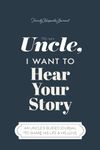 To My Uncle, I Want to Hear Your Story: A Guided Journal to Share His Life & His Love (Hear Your Story Books)