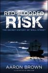 Red-Blooded Risk: The Secret History of Wall Street