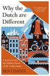 Why the Dutch are Different: A Journey into the Hidden Heart of the Netherlands: From Amsterdam to Zwarte Piet, the acclaimed guide to travel in Holland