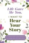 Life Gave Me You; I Want to Hear Your Story: A Guided Journal for Stepmothers to Share Their Life Story