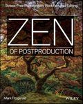 Zen of Postproduction: Stress-Free Photography Workflow and Editing