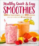 Healthy Quick & Easy Smoothies: 100