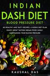 Indian DASH diet: 60 healthy recipes with pictures, 4 weeks diet plan (Indian Health Diet)